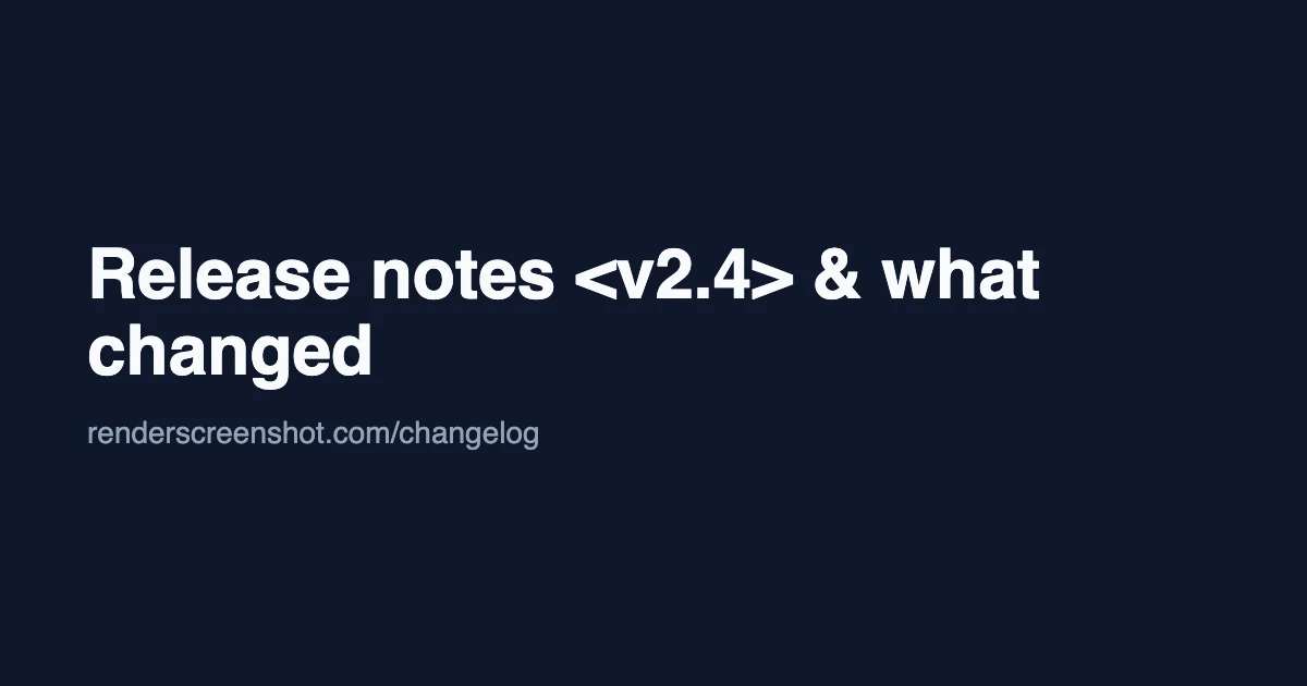 A 1200 by 630 dark navy card with the white headline Release notes <v2.4> & what changed, the angle brackets and ampersand shown as text, and a grey line renderscreenshot.com/changelog below it.